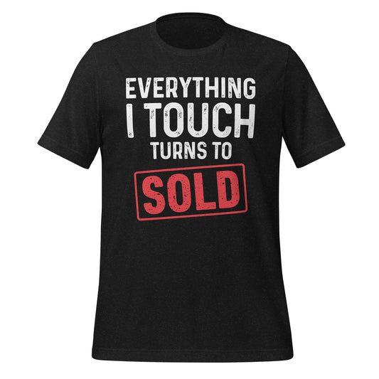 Everything I Touch Turns to Sold Unisex t-shirt