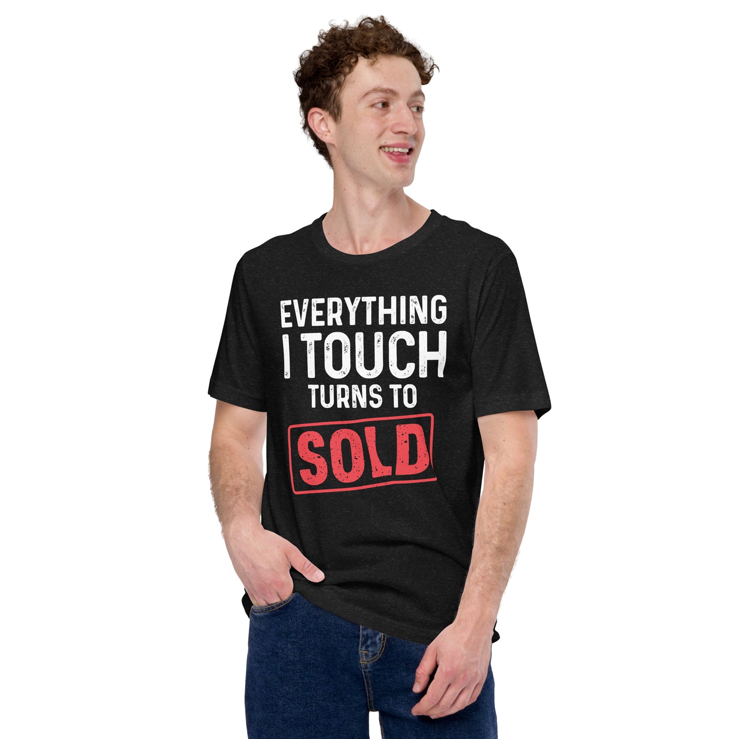 Everything I Touch Turns to Sold Unisex t-shirt