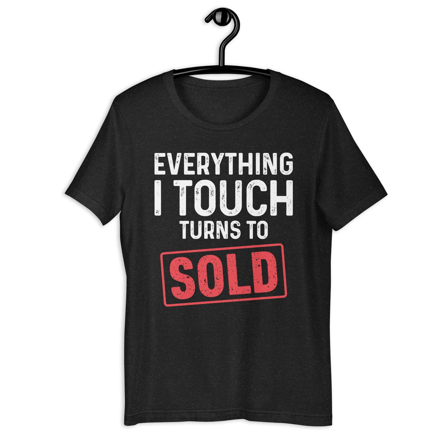 Everything I Touch Turns to Sold Unisex t-shirt