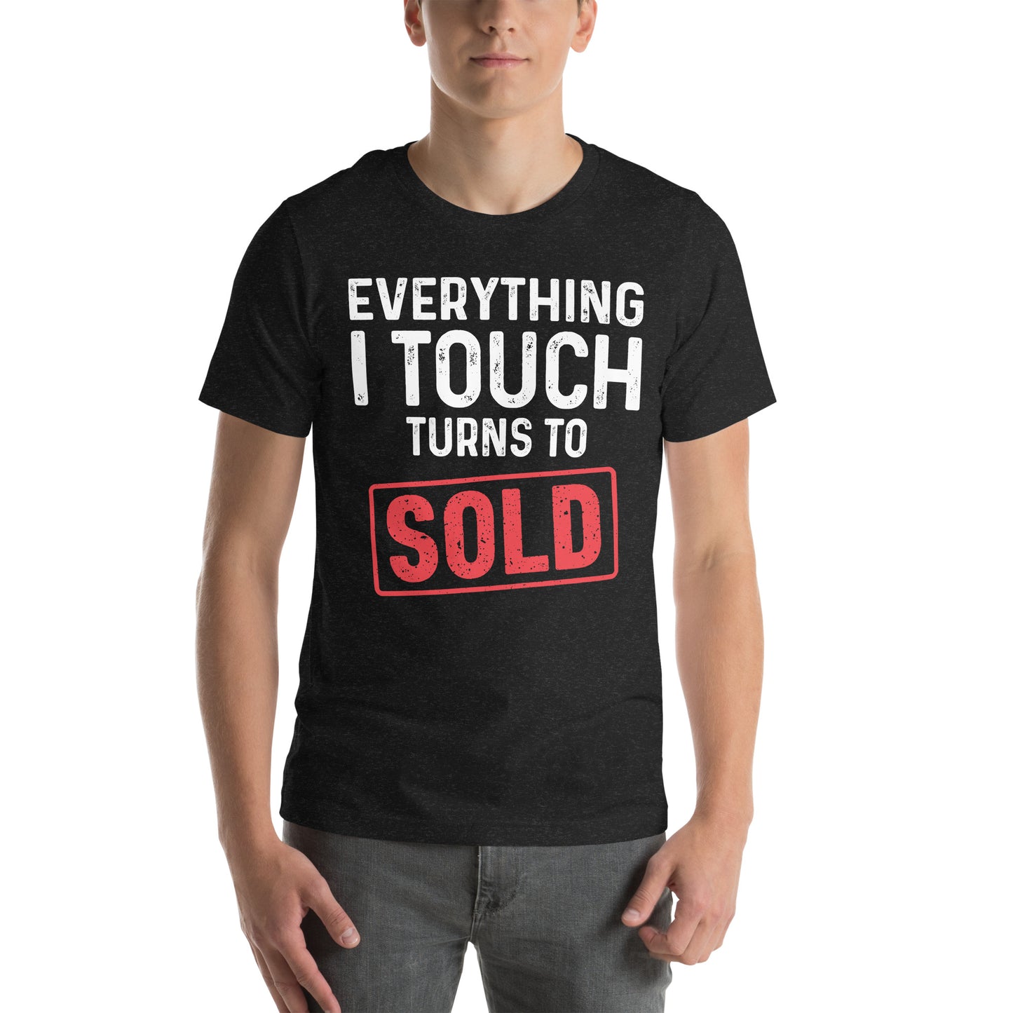 Everything I Touch Turns to Sold Unisex t-shirt